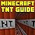 Unofficial TNT Guide For Minecraft: Contraptions, Traps & Much More!