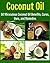 Coconut Oil: 50 Miraculous Coconut Oil Benefits, Cures, Uses, and Remedies: (coconut oil, essential oil, natural remedies, coconut oil recipes, herbs, herbal remedies)