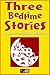 Three Bedtime Stories