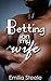 Betting on my Wife