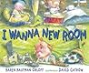 I Wanna New Room by Karen Kaufman Orloff