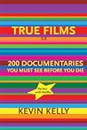 True Films 2.0: 150 Great Documentaries & Factuals True Films 2.0: 150 Great Documentaries & Factuals