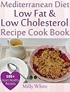 Mediterranean Diet, Low-Fat & Low-Cholesterol Cookbook 100+ Heart Healthy Recipes