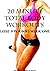 20 MINUTE TOTAL BODY WORKOUTS: LOSE 9 POUNDS WEEK ONE