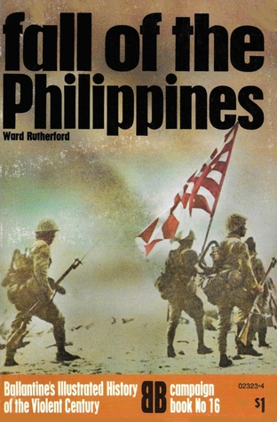 Fall Of The Philippines (Ballantine's Illustrated History of the Violent Century: Campaign book No. 16)