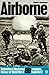 Airborne (Ballantine's Illustrated History of World War II: Weapons book No. 12)