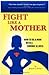 Fight Like a Mother: How to...