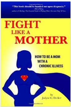 Fight Like a Mother: How to Be a Mom with a Chronic Illness