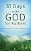 31 Days with God for Fathers: Powerful Devotions, Prayers, and Quotations (Value Books)
