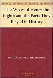 The Wives of Henry the Eighth and the Parts They Played in History