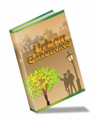 Gardening Book - The Ultimate Guide To Urban Gardening - Learn the Secrets behind a Successful Garden (Kindle Edition)