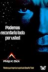 Podemos recordarlo todo por usted by Philip K. Dick