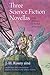Three Science Fiction Novellas: From Prehistory to the End of Mankind (Early Classics Of Science Fiction)