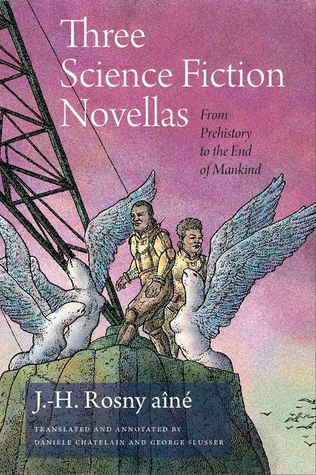Three Science Fiction Novellas: From Prehistory to the End of Mankind (Early Classics Of Science Fiction)