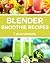 Blender Smoothie Recipes: W...