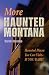 MORE Haunted Montana by Karen Stevens