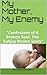 My Mother, My Enemy (Confession Of A Broken Soul, The Tahjay Brown Story Book 1)