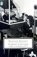 Eichmann in Jerusalem: A Report on the Banality of Evil