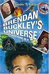 Brendan Buckley's Universe and Everything in It by Sundee T. Frazier Brendan Buckley's Universe and Everything in It by Sundee T. Frazier
