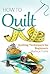 Learn How to Quilt: Quilting for Beginners: A Guide for Quilting: Quilt Designs, Appliques, Patterns and Quilting Techniques (how to quilt, quilting techniques ... quilting ebooks, quilting guide)