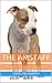 The Amstaff - Your Guide to Owning and Caring for Your American Staffordshire Terrier