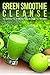 GREEN SMOOTHIE CLEANSE: 10 DAYS TO A NEW YOU (LOSE 10-15 LBS)