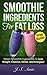 SMOOTHIE INGREDIENTS FOR FAT LOSS: Green Smoothie Ingredients to Lose Weight, Cleanse, Detox and Energize!