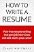 How To Write A Resume - Pain-free resume writing that gets jo... by Clare Whitmell