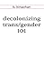 decolonizing trans/gender 101