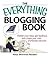 The Everything Blogging Book: Publish Your Ideas, Get Feedback, And Create Your Own Worldwide Network