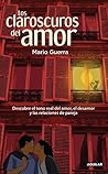Los claroscuros del amor. Descubre el tono real del amor, el desamor y las relaciones de pareja Los claroscuros del amor. Descubre el tono real del amor, el desamor y las relaciones de pareja