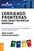Corriendo fronteras para crear y potenciar empresas: Experiencias Innovadoras De Emprendedores Dinámicos Latinoamericanos (Spanish Edition)