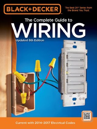 Black & Decker Complete Guide to Wiring: Current with 2014-2017 Electrical Codes (Kindle Edition)