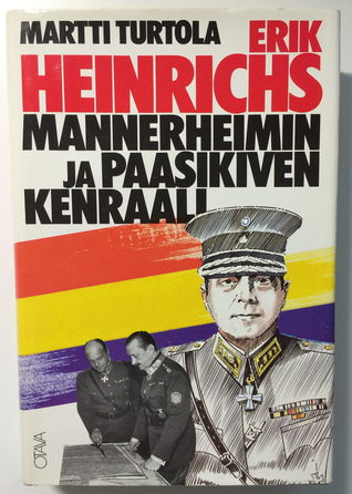 Erik Heinrichs - Mannerheimin ja Paasikiven Kenraali