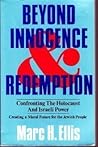 Beyond Innocence and Redemption: Confronting the Holocaust and Israeli Power : Creating a Moral Future for the Jewish People