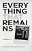 Everything That Remains