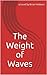 The Weight of Waves by Brian Holstein