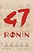 47 ronin : la historia de los leales samuráis de Ako