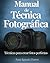 Manual de Técnica Fotográfica by Juan Ignacio Torres