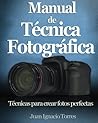 Manual de Técnica Fotográfica (Spanish Edition) Manual de Técnica Fotográfica (Spanish Edition)