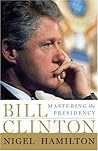 Bill Clinton: Mastering the Presidency Bill Clinton: Mastering the Presidency