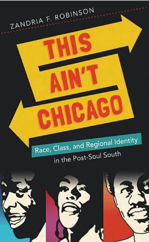 This Ain't Chicago: Race, Class, and Regional Identity in the Post-Soul South (New Directions in Southern Studies)