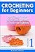Crocheting: Learn How to Crochet for Beginners including Step by Step Instructions with Pictures (Basic Crochet Stitches, Granny Squares and Joining Yarn)