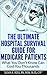 The Ultimate Hospital Survival Guide for Medicare Patients by Susan Ross