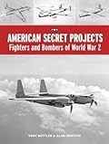 American Secret Projects: Fighters, Bombers and Attack Aircraft 1937-1945