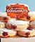 Homemade Doughnuts: Techniques and Recipes for Making Sublime Doughnuts in Your Home Kitchen