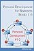 Personal Development for Beginners: Book 1 - 3