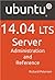 Ubuntu 14.04 LTS Server: Administration and Reference
