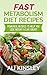 Fast Metabolism Diet Recipes: Powerful Recipes To Help You Lose Weight & Live Great! (Quick & Tasty Recipes!)