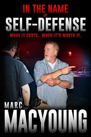 In the Name of Self-Defense:: What it costs. When it's worth it (Kindle Edition)